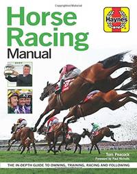 Horse Racing Manual: The in-depth guide to owning, training, racing and following (Haynes Manuals)