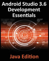 Android Studio 3.6 Development Essentials - Java Edition: Developing Android 9 (Q) Apps Using...
