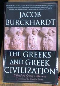 The Greeks and Greek Civilization  / civilisation by Burckhardt, Jacob (1818 &#150; 1897) - 1999