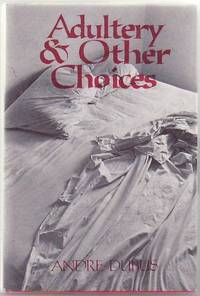 Adultery &amp; Other Choices by DUBUS, Andre - 1977