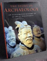 image of The Story of Archaeology: An Illustrated History of 50 Great Discoveries