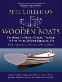 Pete Culler on Wooden Boats: The Master Craftsman's Collected Teachings on Boat Design, Building,...