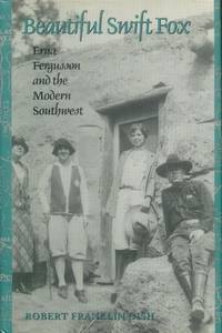 Beautiful Swift Fox: Erna Fergusson and the Modern Southwest (Tarleton State University...