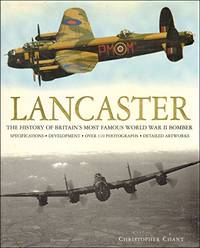 Lancaster: The History of Britain's Most Famous World War II Bomber