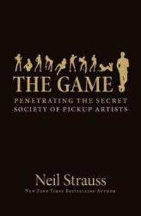 Game - Penetrating The Secret Society Of Pickup Artists by Neil Strauss - 2005-07-07