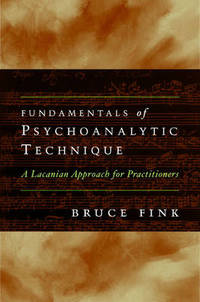Fundamentals of Psychoanalytic Technique: A Lacanian Approach for Practitioners