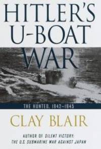 Hitler's U-Boat War: The Hunted: 1942-1945 by Clay Blair - 1998-04-08