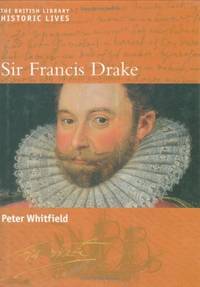 Sir Francis Drake: British Library Historic Lives (British Library Historic Lives S.) by Peter Whitfield - Hardcover - from World of Books Ltd (SKU: GOR005887422)