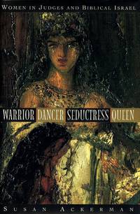 image of Warrior, Dancer, Seductress, Queen; Women in Judges and Biblical Israel