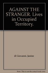 Against the Stranger: Lives in Occupied Territory by Di Giovanni, Janine