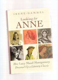 Looking for Anne:  How Lucy Maud Montgomery Dreamed Up a Literary Classic ( L M )( Green Gables related) by Gammel, Irene ( L M [ Lucy Maud ] Montgomery related) - 2008