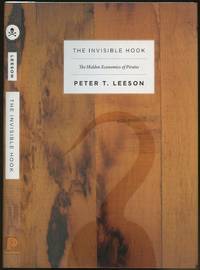 The Invisible Hook: The Hidden Economics of Pirates by Leeson, Peter T - 2009