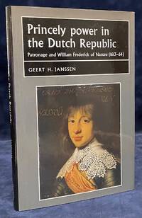 Princely Power in the Dutch Republic _ Patronage and William Frederick of Nassau (1613-64)