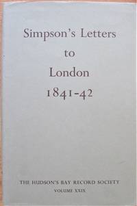 London Correspondence Inward, From Sir George Simpson 1841-42 by Williams, Glyndwr. Editor - 1973