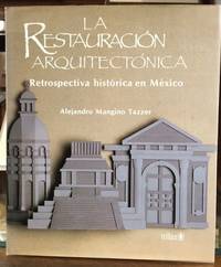 La Restauracion Arquitectonica: Retrospectiva Historica En Mexico