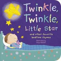 Twinkle, Twinkle, Little Star : And Other Favorite Bedtime Rhymes