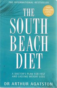 The South Beach Diet: The Delicious, Doctor Designed, Plan For Fast And Healthy Weight Loss by Agatston Arthur - 2003