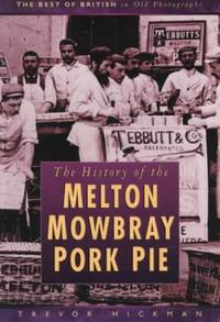 The History of the Melton Mowbray Pork Pie (Best of British in Old Photographs S.)