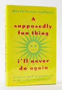 A SUPPOSEDLY FUN THING I'LL NEVER DO AGAIN: ESSAYS AND ARGUMENTS [Signed]