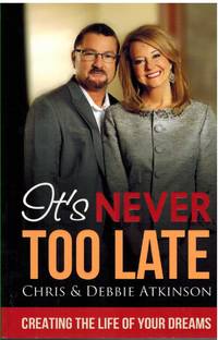 cover of IT'S NEVER TOO LATE Creating the Life of Your Dreams