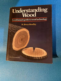 Understanding Wood A Craftsman's Guide to Wood Technology