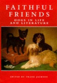image of Faithful Friends: Dogs in life and literature