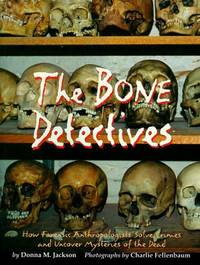 The Bone Detectives: How Forensic Anthropologists Solve Crimes and Uncover Mysteries of the Dead