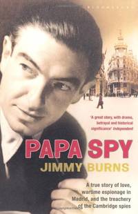 Papa Spy: A True Story of Love, Wartime Espionage in Madrid, and the Treachery of the Cambridge...