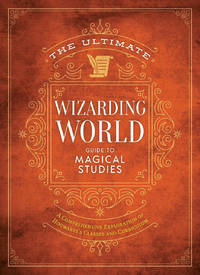 The Ultimate Wizarding World Guide to Magical Studies: A comprehensive exploration of Hogwarts's...