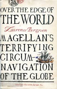 Over the Edge of the World: Magellan&#039;s Terrifying Circumnavigation of the Globe by Bergreen, Laurence - 2003