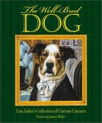 The Well Bred Dog : Lisa Zador's Cabinet of Curious Canines