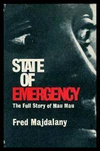 STATE OF EMERGENCY - The Full Story of Mau Mau by Majdalany, Fred - 1962