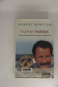 Human Instinct: How our primeval impulses shape our modern lives
