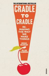 Cradle to Cradle: Remaking the Way We Make Things