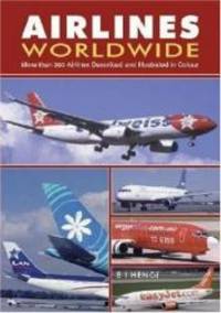 Airlines Worldwide: Over 360 Airlines Described and Illustrated in Color