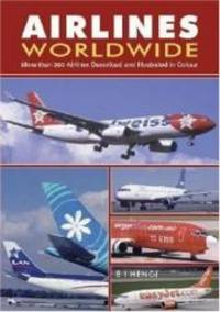 Airlines Worldwide: Over 360 Airlines Described and Illustrated in Color by B.I.Hengi - 2004-04-08