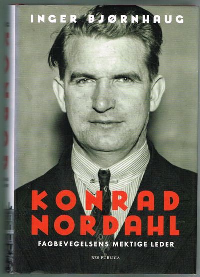 Konrad Nordahl. Fagbevegelsens mektige leder.