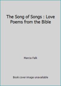 The Song of Songs : Love Poems from the Bible
