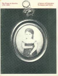 image of The Frame in America, 1700-1900: A Survey of Fabrication Techniques and Styles