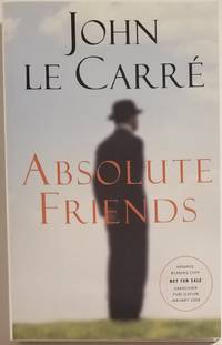 ABSOLUTE FRIENDS by Le Carre, John - 2004