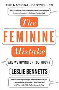 The Feminine Mistake : Are We Giving up Too Much?