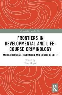 Frontiers in Developmental and Life-Course Criminology: Methodological Innovation and Social Benefit