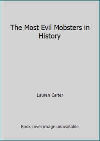 The Most Evil Mobsters in History by Lauren Carter - 2004