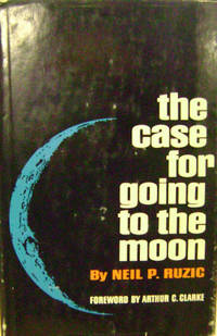 The Case for Going to the Moon by Ruzic, Neil P - 1965