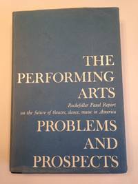 image of THE PERFORMING ARTS PROBLEMS AND PROSPECTS. Rockefeller Panel Report on the future of theatre, dance, music in America.
