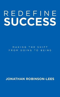 Redefine Success: Making the shift from doing to being