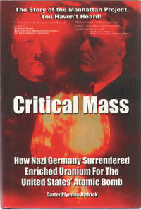 image of CRITICAL MASS: How Nazi Germany Surrendered Enriched Uranium for the United States' Atomic Bomb. SECOND EDITION.