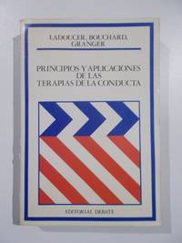 Principios y aplicaciones de las terapias de la conductas by Ladoucer, Bouchard, Granger