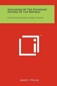 Education of the Founding Fathers of the Republic: Scholasticism in the Colonial Colleges