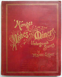 &#039; Mongst Mines and Miners; or Underground Scenes By Flash-Light : a Series of Photographs, with Explanatory Letterpress, Illustrating Methods of Working in Cornish Mines by BURROW, J. C & THOMAS, William - 1893